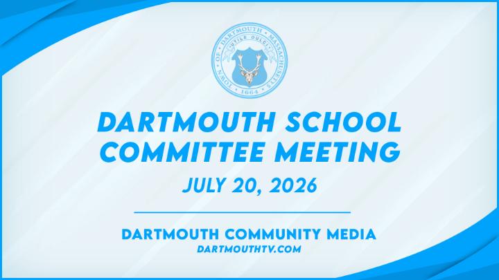 Thumbnail image for Dartmouth School Committee Meeting - July 20, 2026